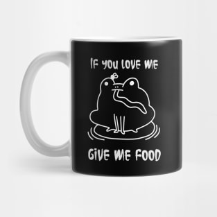 Cute frog , if you love me give me food, grunge aesthetic Mug